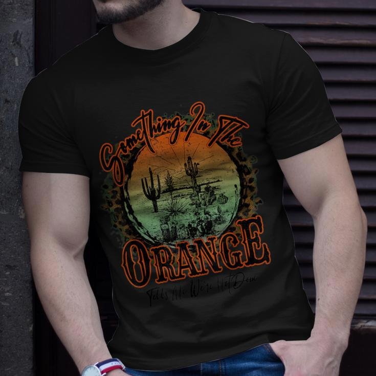 Something In The Orange Tells Me We're Not Done T-Shirt Gifts for Him