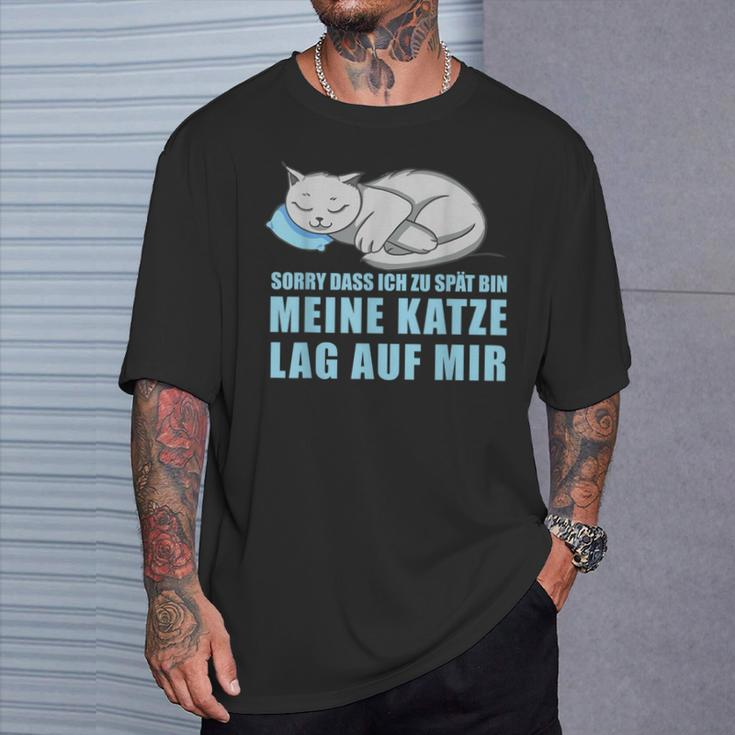 Sorry Dass Ich Zu Spät Bin Meine Katze Lag Auf Mir Cats T-Shirt Geschenke für Ihn