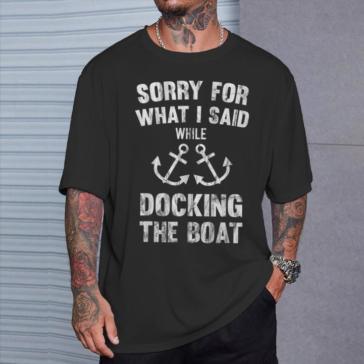 Sorry For What I Said While Docking The Boat T-Shirt Gifts for Him