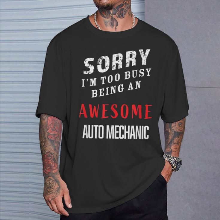 Sorry I'm Too Busy Being An Awesome Auto Mechanic T-Shirt Gifts for Him
