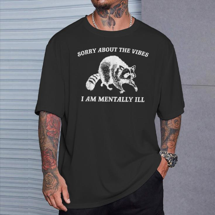 Sorry About The Vibes I'm Mentally Ill Raccoon Meme T-Shirt Gifts for Him