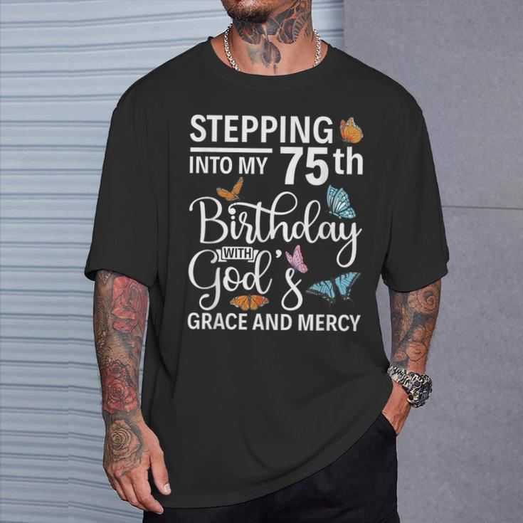 Stepping Into My 75Th Birthday With Gods Grace And Mercy T-Shirt Gifts for Him