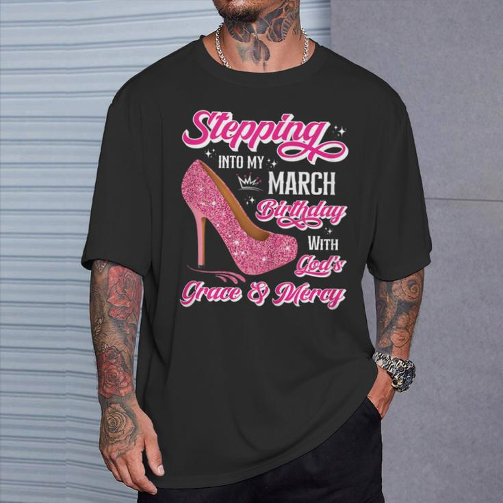 Stepping Into My March Birthday With Gods Grace & Mercy T-Shirt Gifts for Him