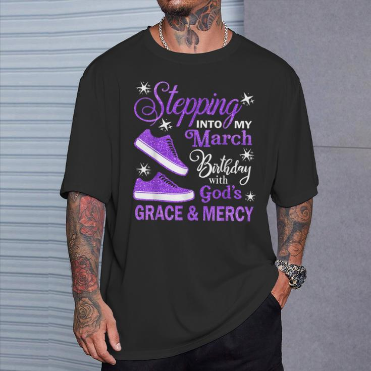 Stepping Into My March Birthday With God's Grace & Mercy T-Shirt Gifts for Him