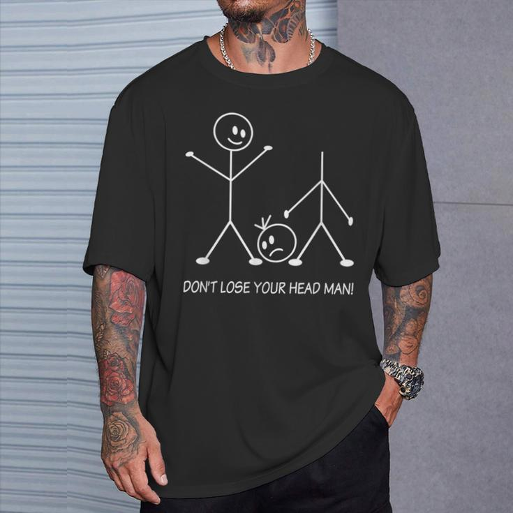 Stick Figures Pun Don't Lose Your Head Man Stickman T-Shirt Gifts for Him