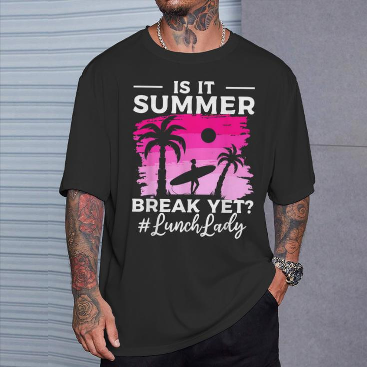 Is It Summer Break Yet Lunch Lady School Cafeteria Vacation T-Shirt Gifts for Him