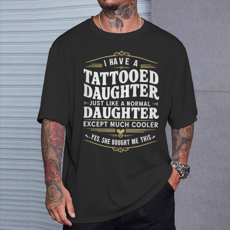 Tattooed Daughter Tattoo Fathers Day Dad T-Shirt Gifts for Him