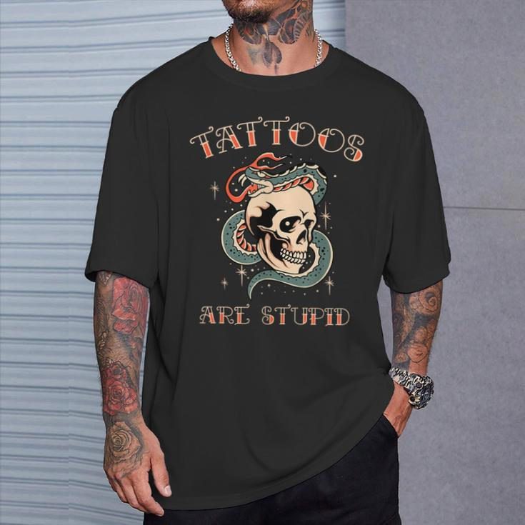 Tattoos Are Stupid Tattoo Artist T-Shirt Gifts for Him