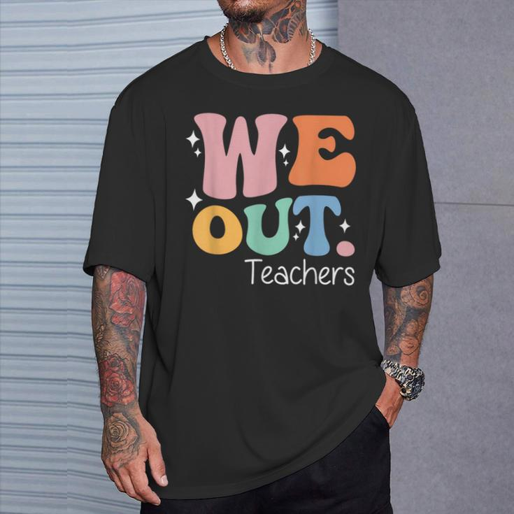 We Out Teachers End Of School Happy Last Day Of School T-Shirt Gifts for Him