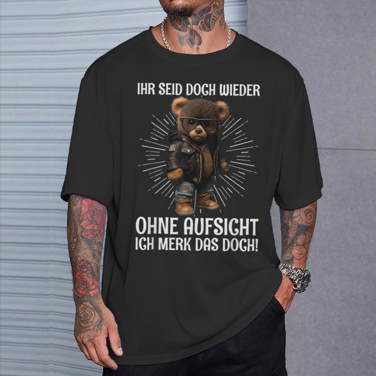 Teddy Ihr Seid Aber Wieder Ohne Aufsicht Ich Merk Das Aber Wieder T-Shirt Geschenke für Ihn