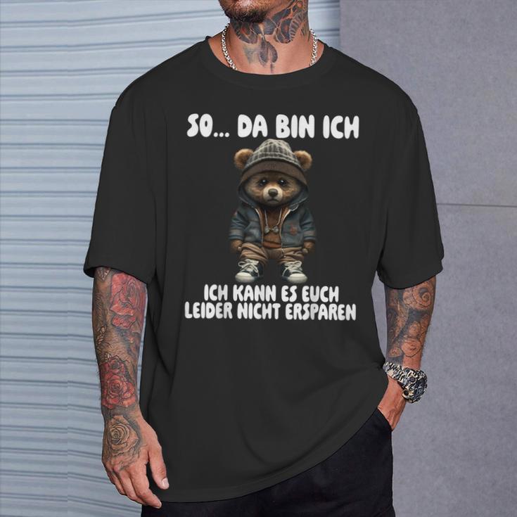 Teddy So Da Bin Ich Ich Kann Es Euch Leider Nicht Erspare T-Shirt Geschenke für Ihn