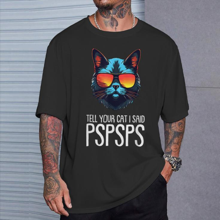 Tell Your Cat I Said Pspsps Saying Cat Lover T-Shirt Gifts for Him