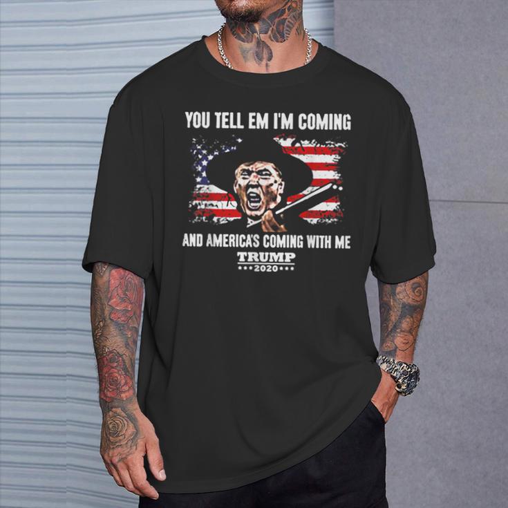 You Tell Em I'm Coming And America's Coming With Me Trump T-Shirt Gifts for Him