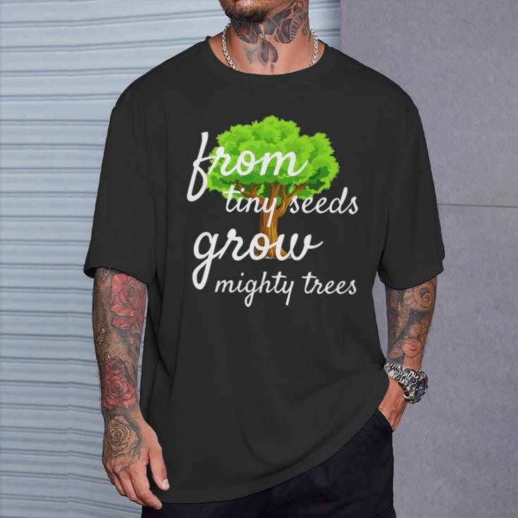From Tiny Seeds Grow Mighty Trees T-Shirt Gifts for Him