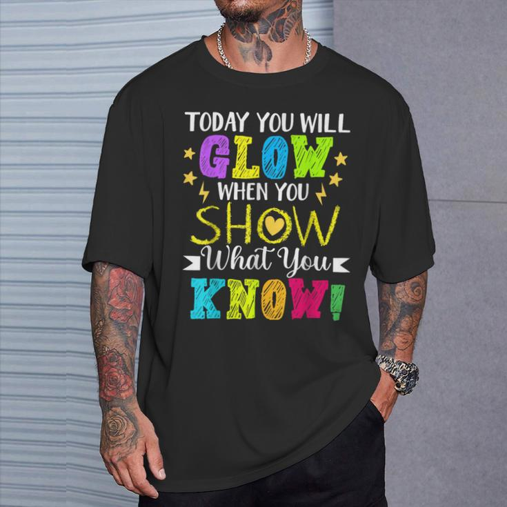 Today You Will Glow When You Show What YouKnow Teachers Day T-Shirt Gifts for Him