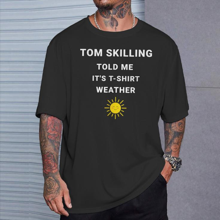 Tom Skilling Told Me Chicago Weather T-Shirt Gifts for Him