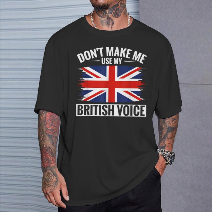 Uk Don't Make Me Use My British Voice Great Britain T-Shirt Gifts for Him