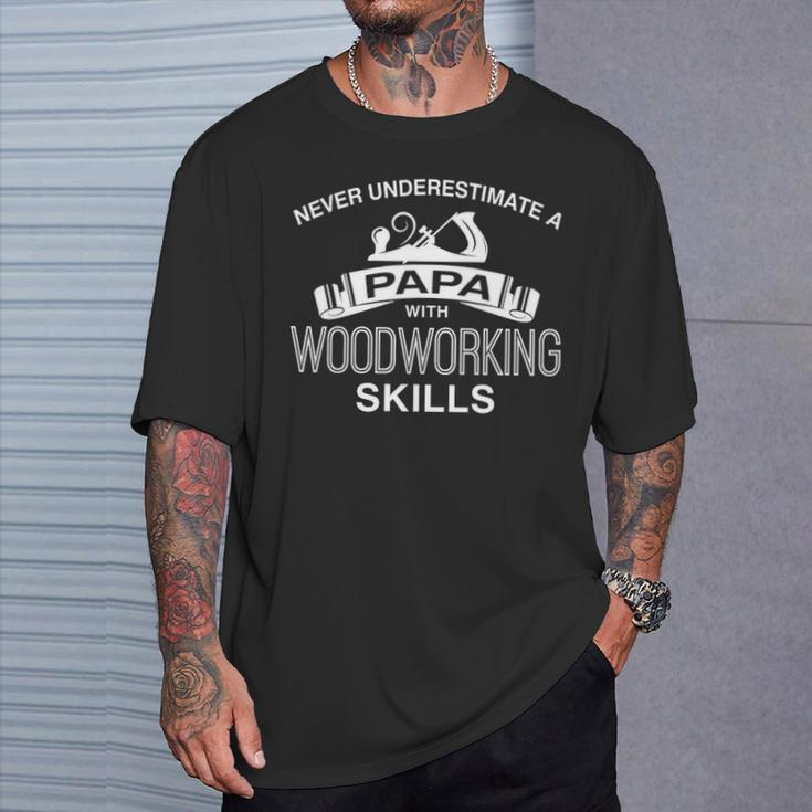 Never Underestimate A Papa With Woodworking Skills T-Shirt Gifts for Him