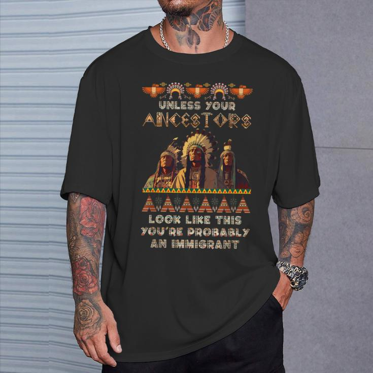 Unless Your Ancestors American You're Probably An Immigrant T-Shirt Gifts for Him