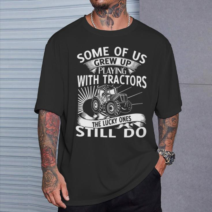 Some Of Us Grew Up Playing With Tractors T-Shirt Gifts for Him