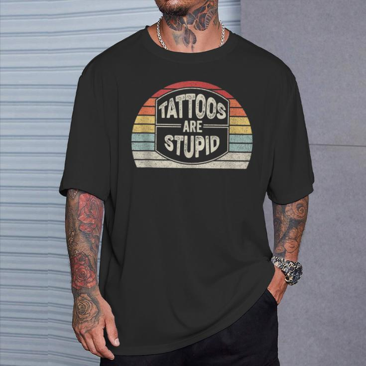 Vintage Retro Tattoos Are Stupid Sarcastic Tattoo T-Shirt Gifts for Him