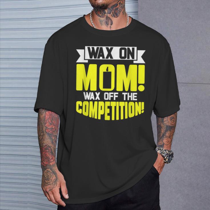 Wax On Mom Wax Off The Competition Candle Maker Mom T-Shirt Gifts for Him