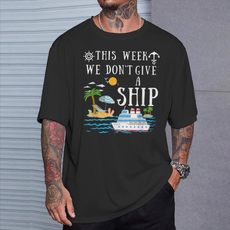 This Week We Don't Give A Ship Cruise Squad Family Vacation T-Shirt Gifts for Him