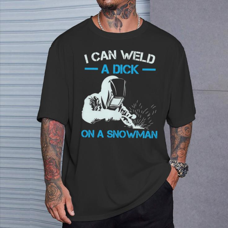I Can Weld A Dick A Snowman Welder T-Shirt Gifts for Him