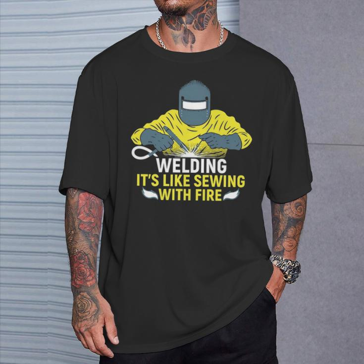 Welding It's Like Sewing With Fire T-Shirt Gifts for Him