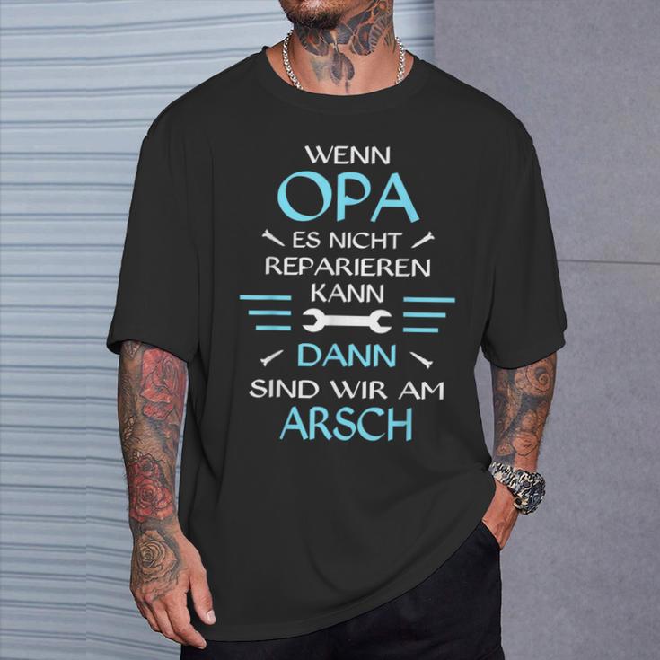 Wenn Opa Es Nicht Reparieren Kann Dann Wir Am Arsch T-Shirt Geschenke für Ihn