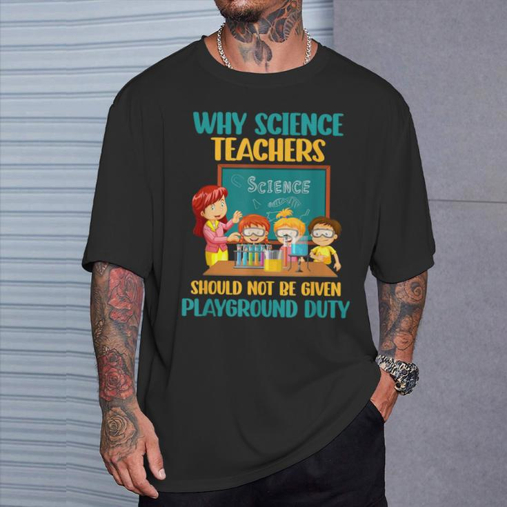 Why Science Teachers Not Given Playground Duty Women T-Shirt Gifts for Him