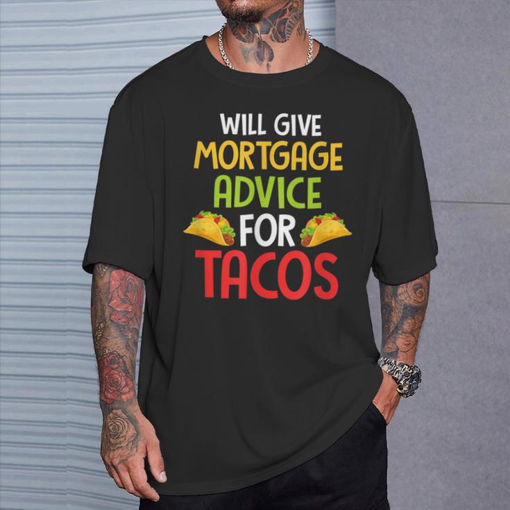 Will Give Mortgage Advice For Tacos Joke Saying T-Shirt Gifts for Him