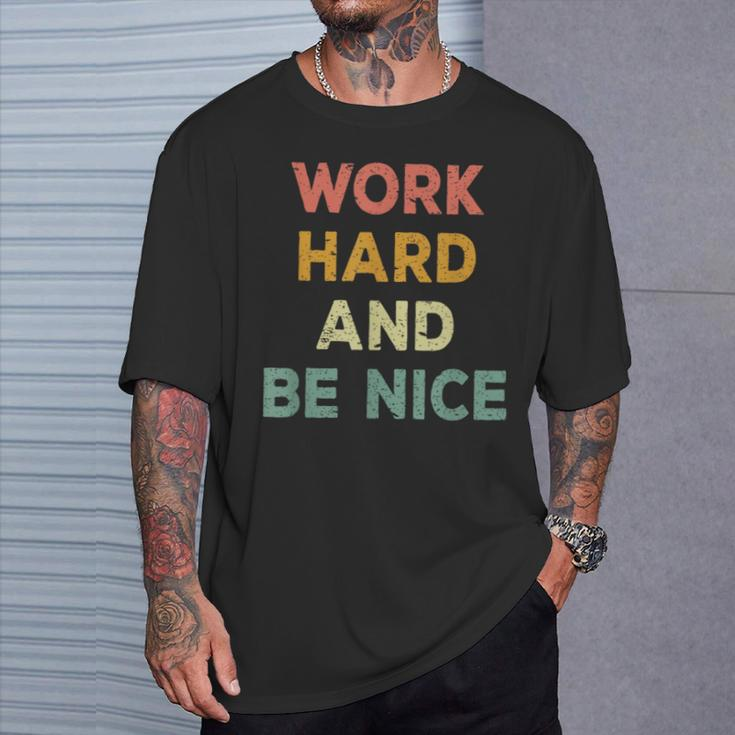 Work Hard And Be Nice Inspirational Positive Quote T-Shirt Gifts for Him