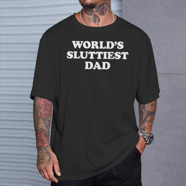 World's Sluttiest Dad Fathers Day For Daddy Father Dad T-Shirt Gifts for Him