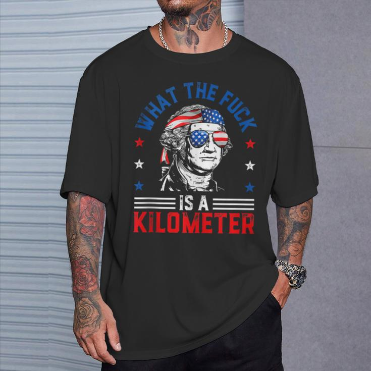 Wtf What The Fuck Is A Kilometer George Washington 4Th July T-Shirt Gifts for Him