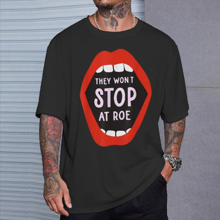 They Won't Stop At Roe Pro Choice We Won't Go Back Women T-Shirt Gifts for Him