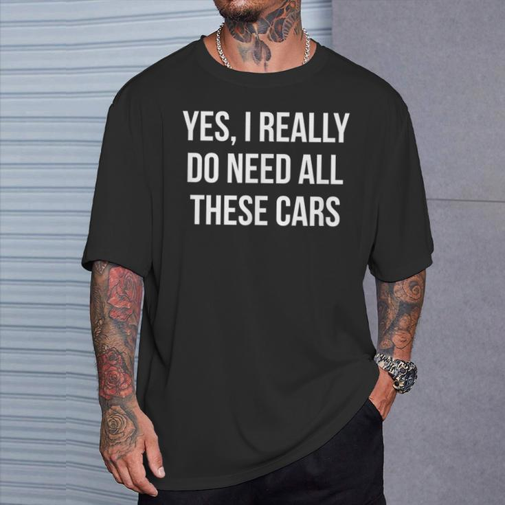 Yes I Really Do Need All These Cars T-Shirt Gifts for Him