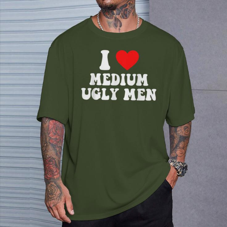 I Love My Medium Ugly I Heart My Medium Ugly Men T-Shirt Gifts for Him