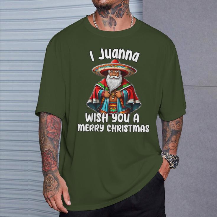 Mexican Meme Santa Claus I Juanna Wish You A Merry Christmas T-Shirt Gifts for Him