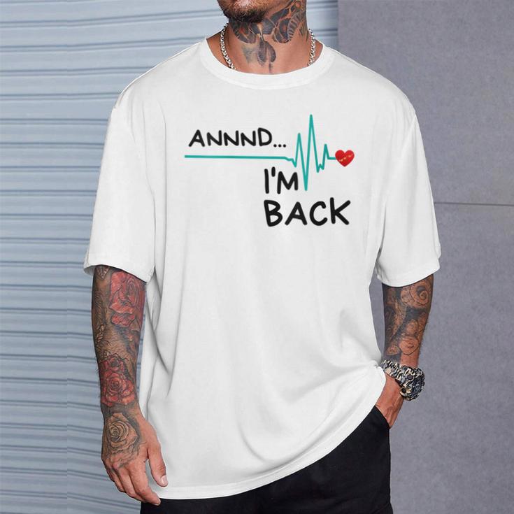 Annnd I'm Back Heart Attack Survivor Quote T-Shirt Gifts for Him