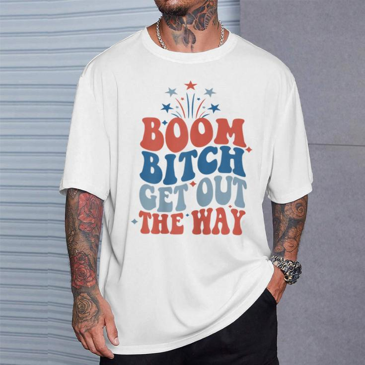 Boom Bitch Get Out The Way Fourth Of July 4Th Of July T-Shirt Gifts for Him