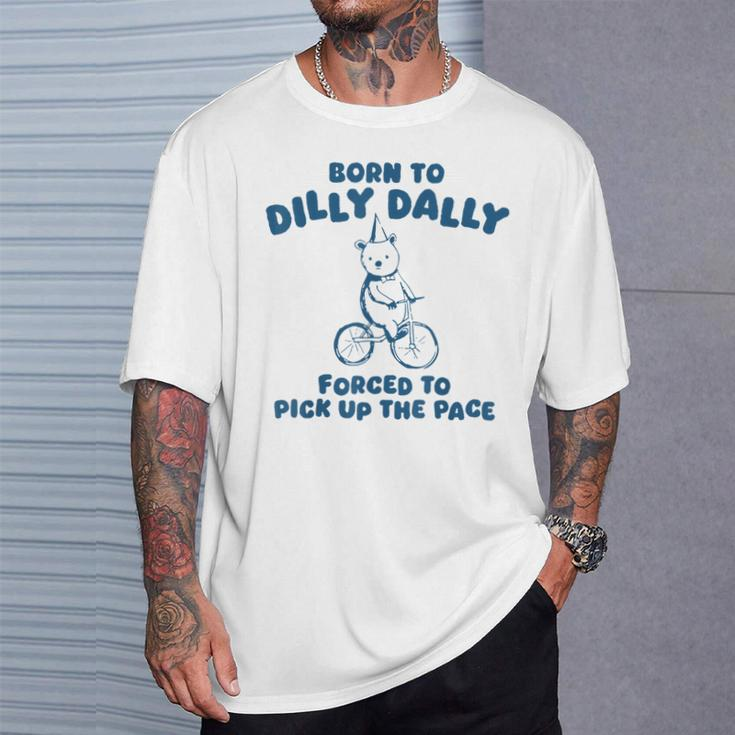 Born To Dilly Dally Forced To Pick Up The Peace T-Shirt Gifts for Him