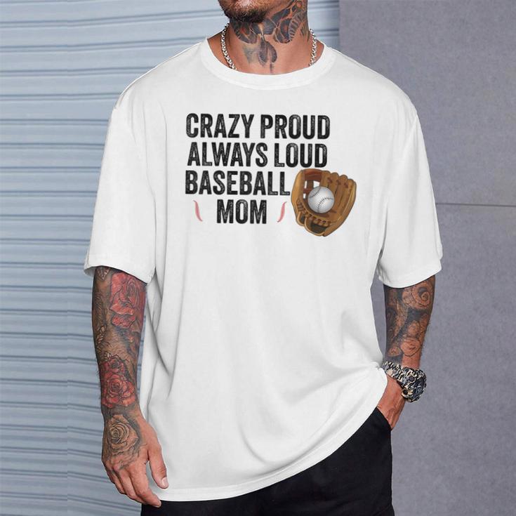 Crazy Proud Always Loud Baseball Mom Baseball Player T-Shirt Gifts for Him