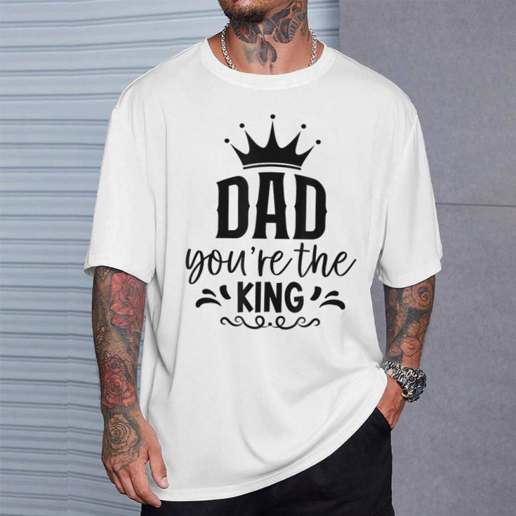 Dad You're The King Father's Day T-Shirt Gifts for Him