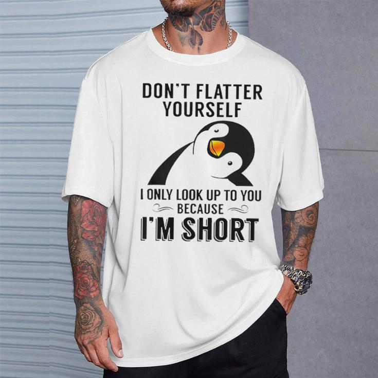 Don't Flatter Yourself I Only Look Up To You Cute Penguin T-Shirt Gifts for Him