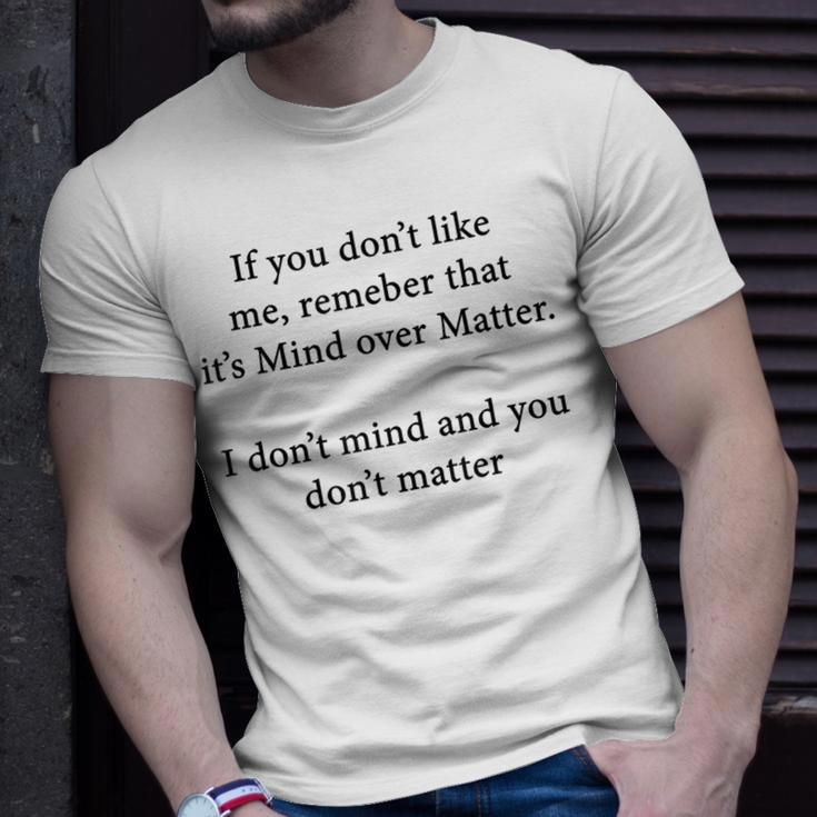 If You Don't Like Me Remember That It's Mind Over Matter T-Shirt Gifts for Him