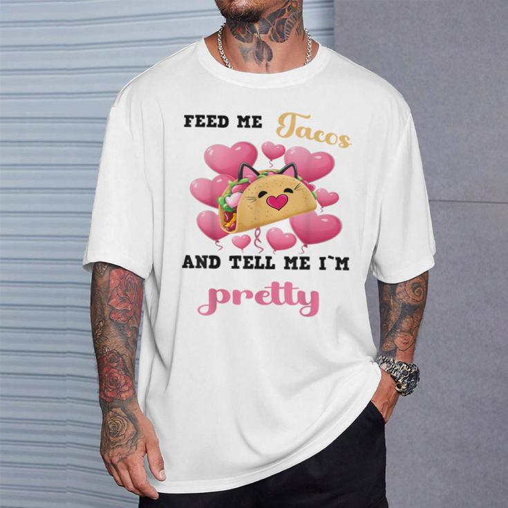 Feed Me Tacos And Tell Me I'm Pretty For Food T-Shirt Gifts for Him