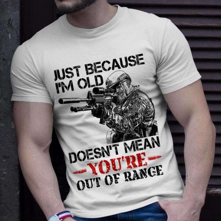 Just Because I'm Old Doesn't Mean You're Out Of Range T-Shirt Gifts for Him