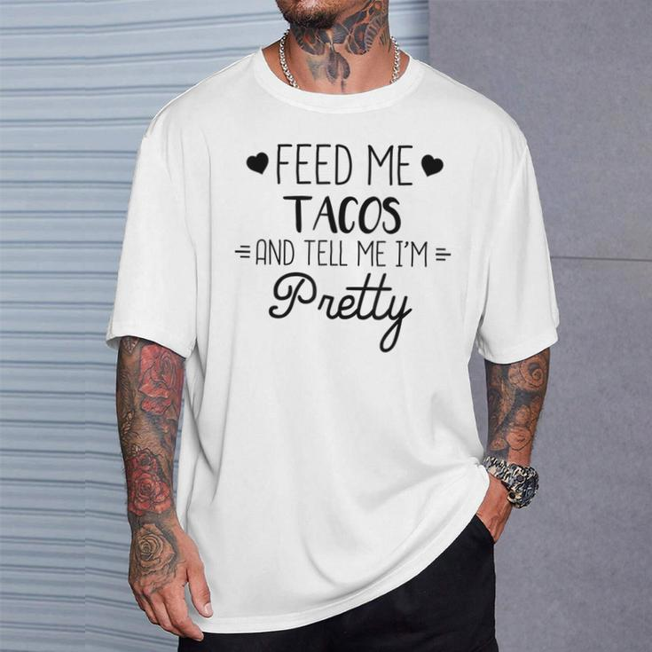 Taco Lover Feed Me Tacos And Tell Me Im Pretty T-Shirt Gifts for Him