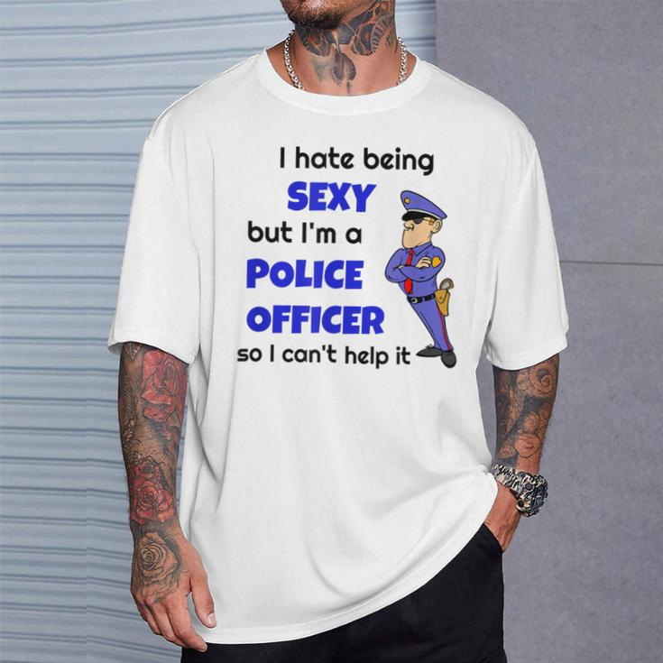 I Hate Being Super Sexy Police Office Sarcastic Cop T-Shirt Gifts for Him